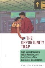 Opportunity Trap: High-Skilled Workers, Indian Families, and the Failures of the Dependent Visa Program hinta ja tiedot | Historiakirjat | hobbyhall.fi