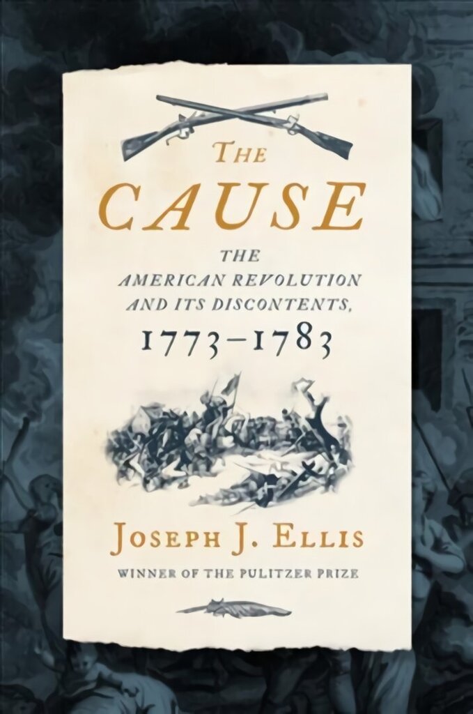 Cause: The American Revolution and its Discontents, 1773-1783 hinta ja tiedot | Historiakirjat | hobbyhall.fi