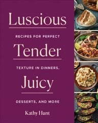 Luscious, Tender, Juicy: Recipes for Perfect Texture in Dinners, Desserts, and More hinta ja tiedot | Keittokirjat | hobbyhall.fi