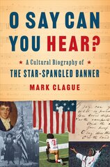 O Say Can You Hear?: A Cultural Biography of The Star-Spangled Banner hinta ja tiedot | Historiakirjat | hobbyhall.fi