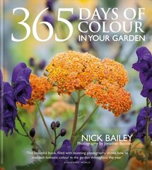 365 Days of Colour In Your Garden: How to Plant and Manage Your Garden for Year-Round Colour and Interest hinta ja tiedot | Puutarhakirjat | hobbyhall.fi