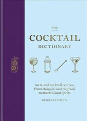 Cocktail Dictionary: An AZ of cocktail recipes, from Daiquiri and Negroni to Martini and Spritz hinta ja tiedot | Keittokirjat | hobbyhall.fi