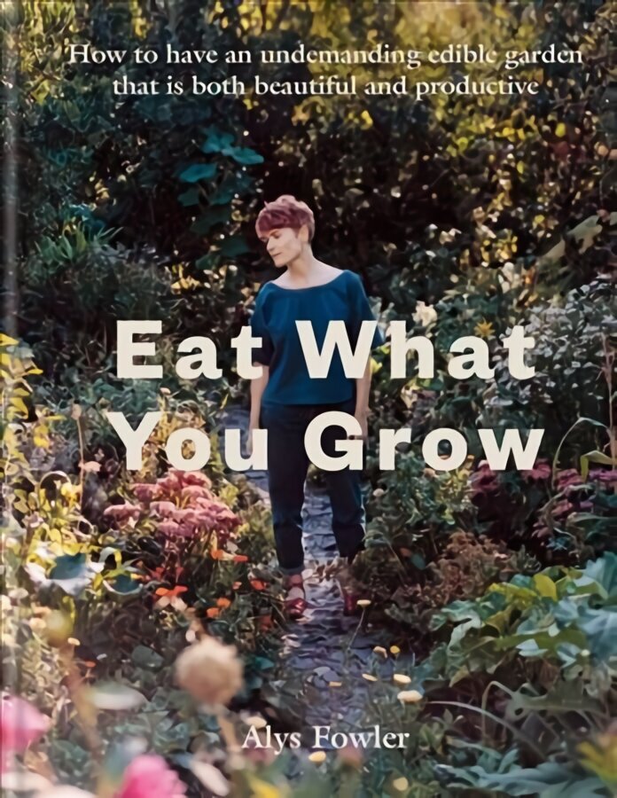 Eat What You Grow hinta ja tiedot | Puutarhakirjat | hobbyhall.fi