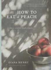 How to eat a peach: Menus, stories and places hinta ja tiedot | Keittokirjat | hobbyhall.fi