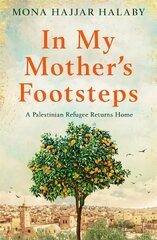 In My Mother's Footsteps: A Palestinian Refugee Returns Home hinta ja tiedot | Historiakirjat | hobbyhall.fi