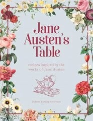 Jane Austen's Table: Recipes Inspired by the Works of Jane Austen: Picnics, Feasts and Afternoon Teas hinta ja tiedot | Keittokirjat | hobbyhall.fi