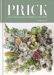 Prick: Cacti and Succulents: Choosing, Styling, Caring hinta ja tiedot | Puutarhakirjat | hobbyhall.fi