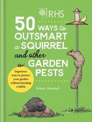 RHS 50 Ways to Outsmart a Squirrel & Other Garden Pests: Ingenious ways to protect your garden without harming wildlife hinta ja tiedot | Puutarhakirjat | hobbyhall.fi