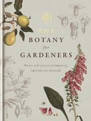 RHS Botany for Gardeners: The Art and Science of Gardening Explained & Explored hinta ja tiedot | Puutarhakirjat | hobbyhall.fi