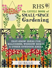 RHS Little Book of Small-Space Gardening: Easy-grow Ideas for Balconies, Window Boxes & Other Outdoor Areas hinta ja tiedot | Puutarhakirjat | hobbyhall.fi