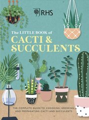 RHS The Little Book of Cacti & Succulents: The complete guide to choosing, growing and displaying hinta ja tiedot | Puutarhakirjat | hobbyhall.fi