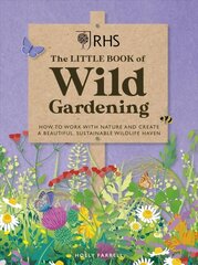 RHS The Little Book of Wild Gardening: How to work with nature to create a beautiful wildlife haven hinta ja tiedot | Puutarhakirjat | hobbyhall.fi