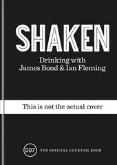 Shaken: Drinking with James Bond and Ian Fleming, the official cocktail book hinta ja tiedot | Keittokirjat | hobbyhall.fi