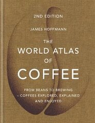 World Atlas of Coffee: From beans to brewing - coffees explored, explained and enjoyed Digital original hinta ja tiedot | Keittokirjat | hobbyhall.fi