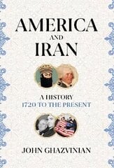 America and Iran: A History, 1720 to the Present hinta ja tiedot | Historiakirjat | hobbyhall.fi