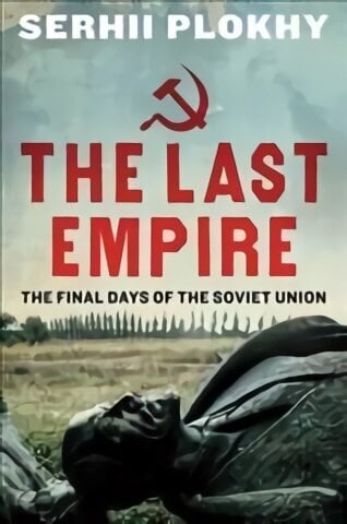 Last Empire: The Final Days of the Soviet Union hinta ja tiedot | Historiakirjat | hobbyhall.fi