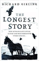 Longest Story: How humans have loved, hated and misunderstood other species hinta ja tiedot | Historiakirjat | hobbyhall.fi