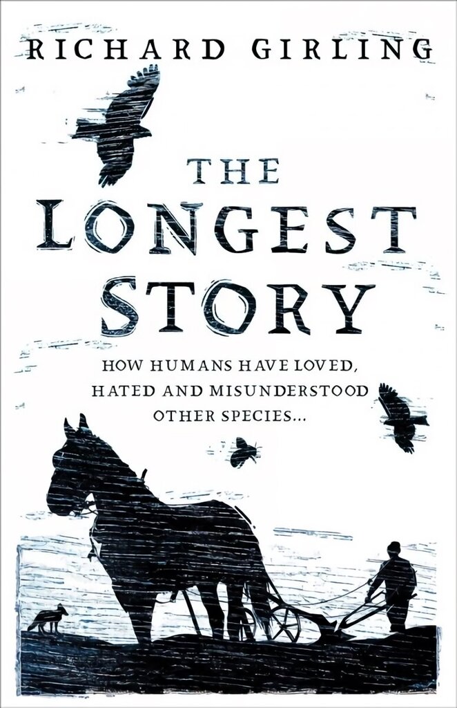 Longest Story: How humans have loved, hated and misunderstood other species hinta ja tiedot | Historiakirjat | hobbyhall.fi