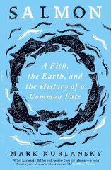 Salmon: A Fish, the Earth, and the History of a Common Fate hinta ja tiedot | Yhteiskunnalliset kirjat | hobbyhall.fi