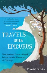 Travels with Epicurus: Meditations from a Greek Island on the Pleasures of Old Age hinta ja tiedot | Historiakirjat | hobbyhall.fi