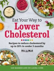 Eat Your Way To Lower Cholesterol: Recipes to reduce cholesterol by up to 20% in Under 3 Months hinta ja tiedot | Keittokirjat | hobbyhall.fi