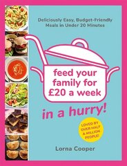 Feed Your Family For £20...In A Hurry!: Deliciously Easy, Budget-Friendly Meals in Under 20 Minutes hinta ja tiedot | Keittokirjat | hobbyhall.fi