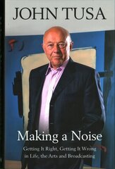 Making a Noise: Getting It Right, Getting It Wrong in Life, Arts and Broadcasting hinta ja tiedot | Elämäkerrat ja muistelmat | hobbyhall.fi