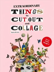 Extraordinary Things to Cut Out and Collage 10th edition hinta ja tiedot | Taidekirjat | hobbyhall.fi