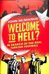 Welcome to Hell?: In Search of the Real Turkish Football hinta ja tiedot | Yhteiskunnalliset kirjat | hobbyhall.fi