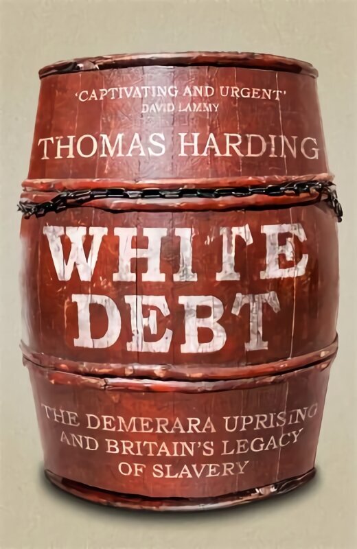 White Debt: The Demerara Uprising and Britains Legacy of Slavery hinta ja tiedot | Historiakirjat | hobbyhall.fi