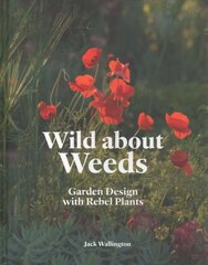 Wild about Weeds: Garden Design with Rebel Plants hinta ja tiedot | Puutarhakirjat | hobbyhall.fi