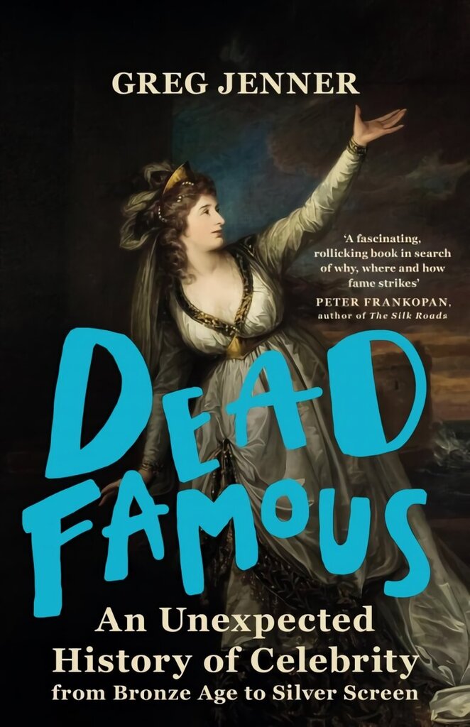 Dead Famous: An Unexpected History of Celebrity from Bronze Age to Silver Screen hinta ja tiedot | Historiakirjat | hobbyhall.fi