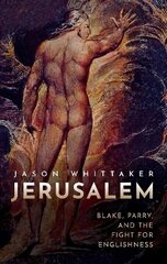 Jerusalem: Blake, Parry, and the Fight for Englishness hinta ja tiedot | Historiakirjat | hobbyhall.fi