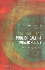 Philosophy for Public Health and Public Policy: Beyond the Neglectful State hinta ja tiedot | Historiakirjat | hobbyhall.fi