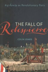 Fall of Robespierre: 24 Hours in Revolutionary Paris hinta ja tiedot | Historiakirjat | hobbyhall.fi