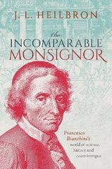 Incomparable Monsignor: Francesco Bianchini's world of science, history, and court intrigue hinta ja tiedot | Historiakirjat | hobbyhall.fi