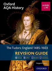 Oxford AQA History for A Level: The Tudors: England 1485-1603 Revision Guide: Get Revision with Results hinta ja tiedot | Historiakirjat | hobbyhall.fi