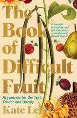 Book of Difficult Fruit: Arguments for the Tart, Tender, and Unruly hinta ja tiedot | Keittokirjat | hobbyhall.fi