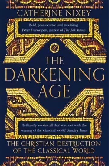 Darkening Age: The Christian Destruction of the Classical World hinta ja tiedot | Historiakirjat | hobbyhall.fi