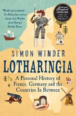 Lotharingia: A Personal History of France, Germany and the Countries In-Between hinta ja tiedot | Historiakirjat | hobbyhall.fi