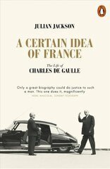 Certain Idea of France: The Life of Charles de Gaulle hinta ja tiedot | Elämäkerrat ja muistelmat | hobbyhall.fi