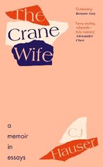 Crane Wife: A Memoir in Essays hinta ja tiedot | Elämäkerrat ja muistelmat | hobbyhall.fi