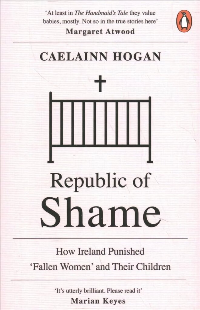 Republic of Shame: How Ireland Punished Fallen Women and Their Children hinta ja tiedot | Historiakirjat | hobbyhall.fi