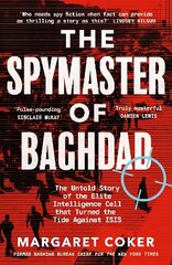 Spymaster of Baghdad: The Untold Story of the Elite Intelligence Cell that Turned the Tide against ISIS hinta ja tiedot | Historiakirjat | hobbyhall.fi