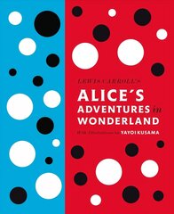 Lewis Carroll's Alice's Adventures in Wonderland: With Artwork by Yayoi Kusama hinta ja tiedot | Fantasia- ja scifi-kirjallisuus | hobbyhall.fi