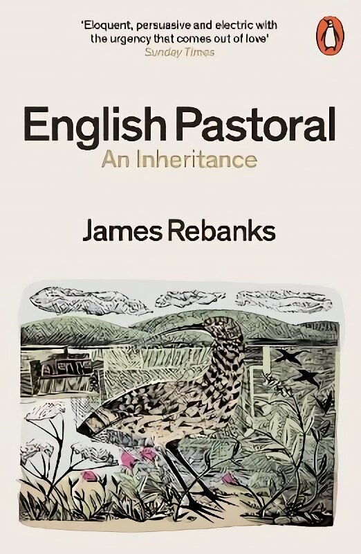 English Pastoral: An Inheritance - The Sunday Times bestseller from the author of The Shepherd's Life hinta ja tiedot | Yhteiskunnalliset kirjat | hobbyhall.fi