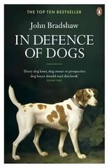 In Defence of Dogs: Why Dogs Need Our Understanding hinta ja tiedot | Terveys- ja ravitsemuskirjat | hobbyhall.fi