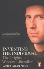 Inventing the Individual: The Origins of Western Liberalism hinta ja tiedot | Yhteiskunnalliset kirjat | hobbyhall.fi