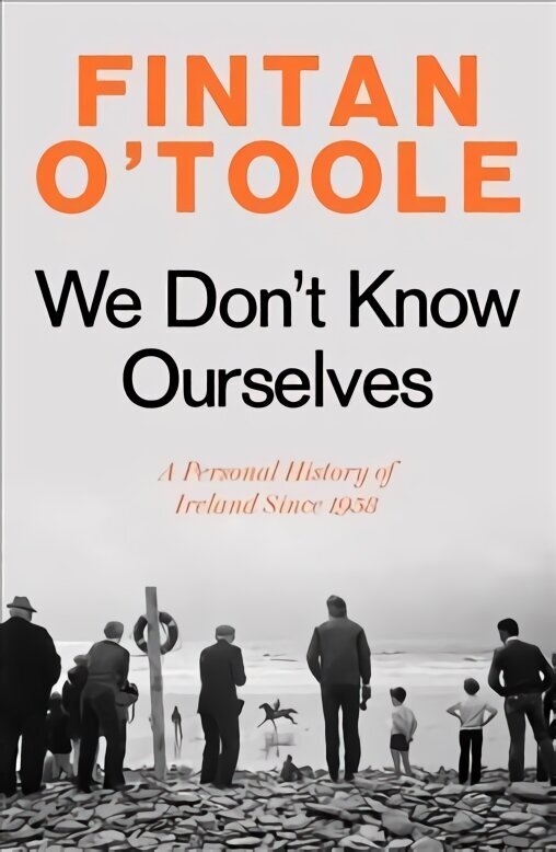 We Don't Know Ourselves: A Personal History of Ireland Since 1958 hinta ja tiedot | Historiakirjat | hobbyhall.fi