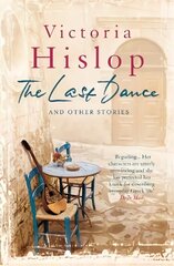 Last Dance and Other Stories: Powerful stories from million-copy bestseller Victoria Hislop 'Beautifully observed' hinta ja tiedot | Fantasia- ja scifi-kirjallisuus | hobbyhall.fi